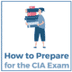 How to Prepare for the CIA Exam